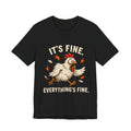 It's Fine Everything's Fine Chicken T-Shirt — Funny Sarcastic Graphic Tee