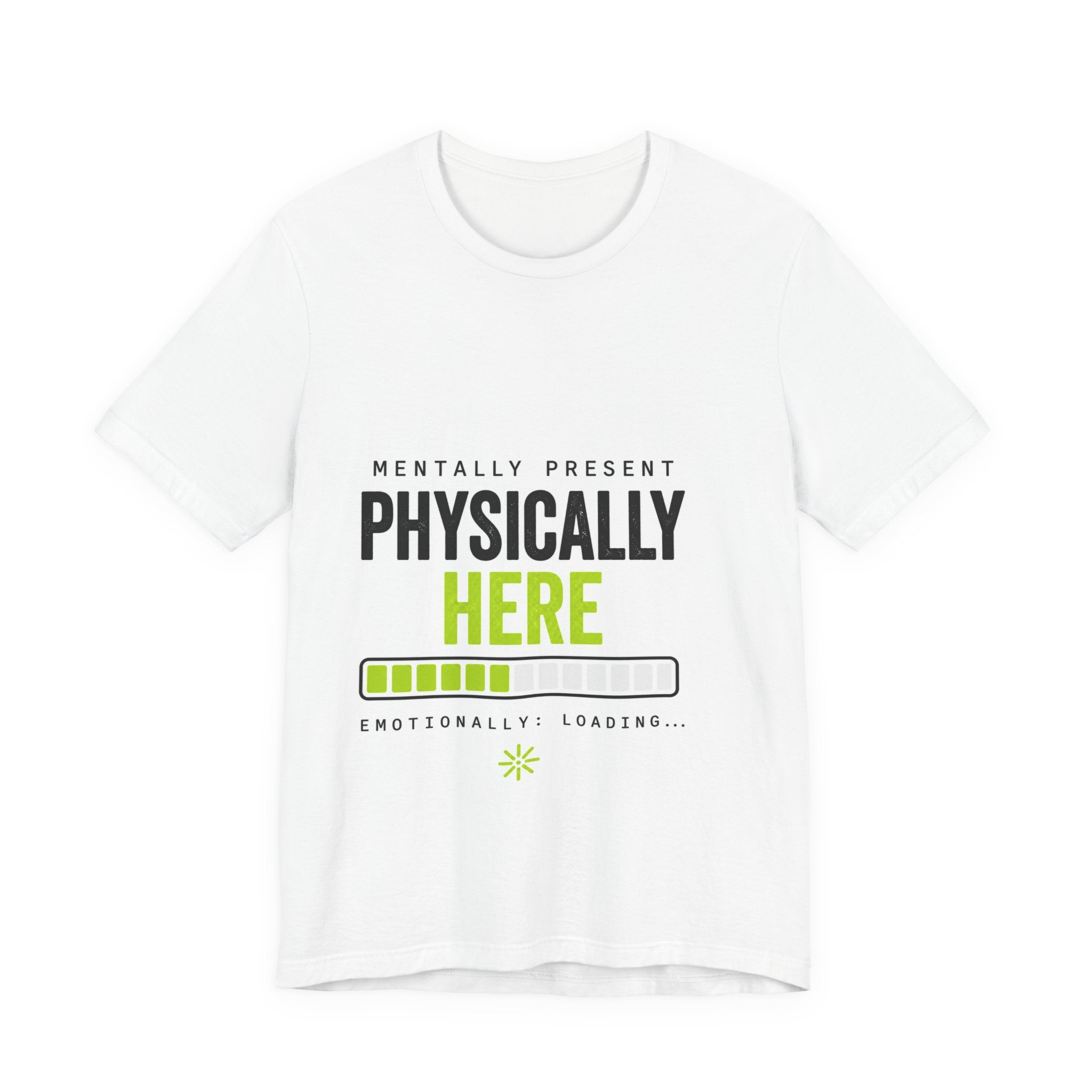 T-Shirt — "Mentally Present, Physically Here" Loading Bar Graphic Tee