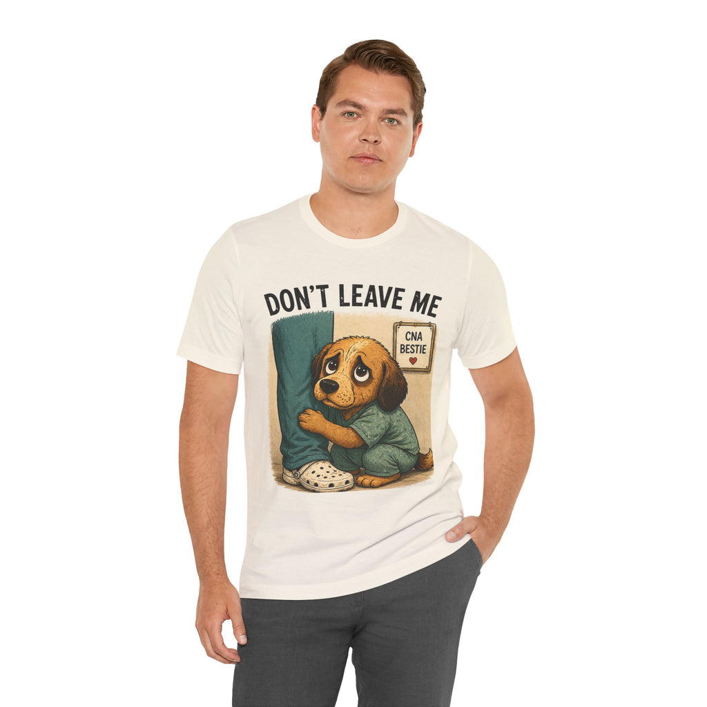 Don't Leave Me Nurse Tee — Cute Puppy "CNA Bestie" Caregiver T‑Shirt