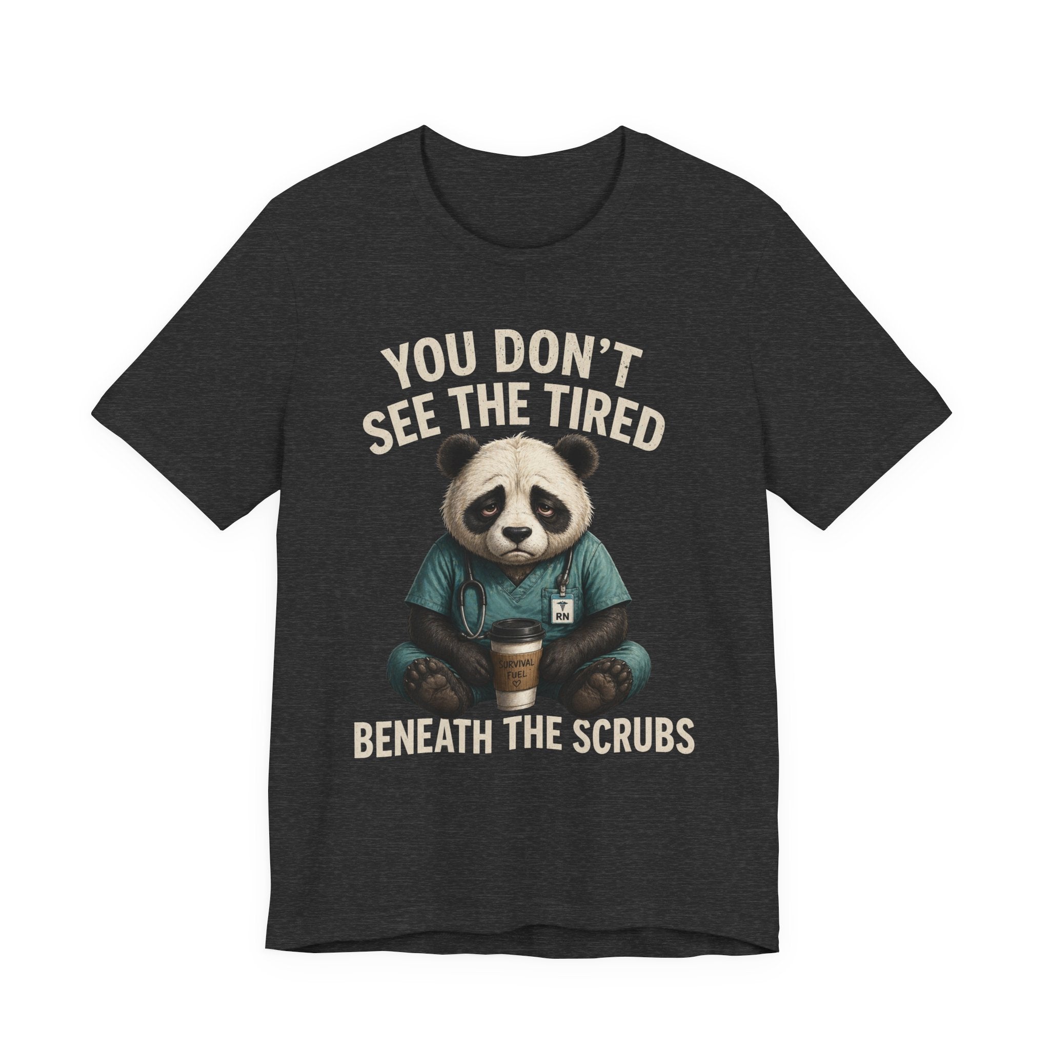 T‑Shirt — "You Don't See the Tired Beneath the Scrubs" Panda Nurse Tee