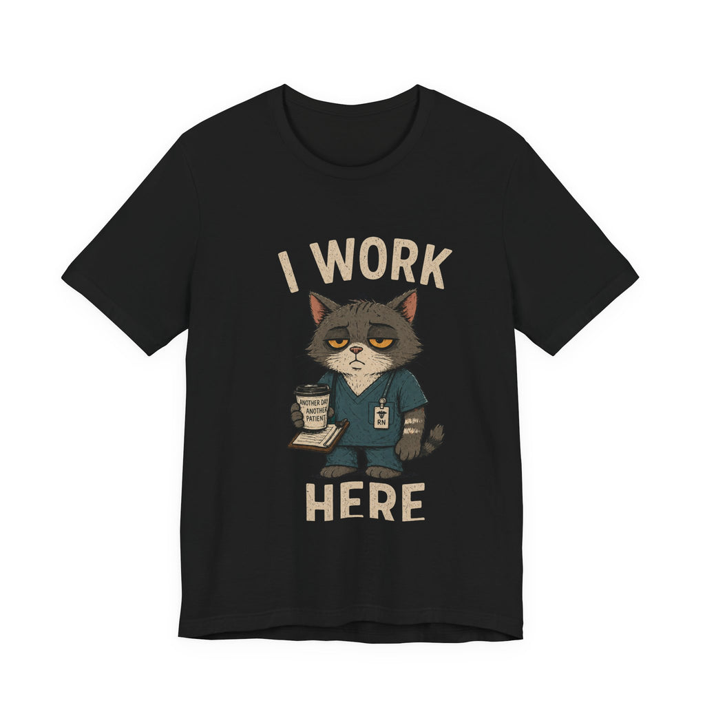 I Work Here Cat T-Shirt — Funny Grumpy Cat Nurse/Barista Design