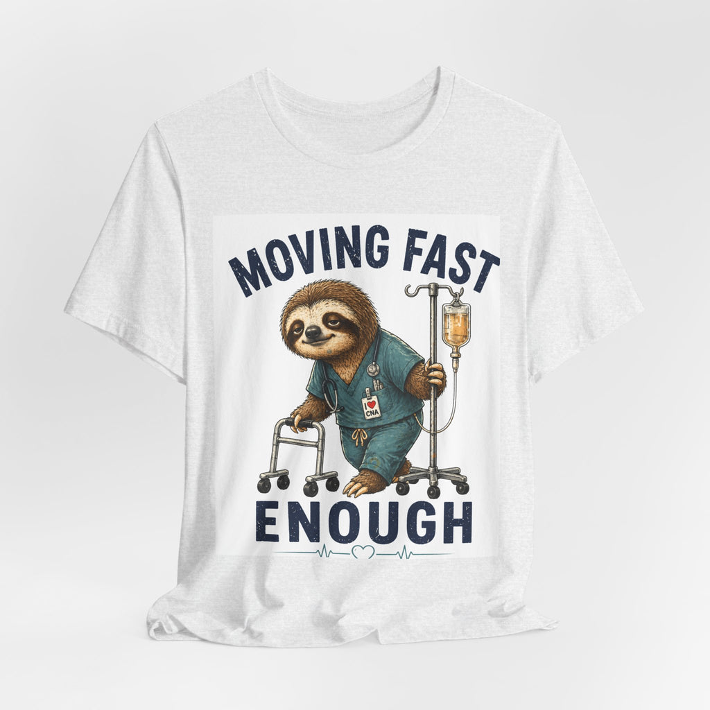 Moving Fast Enough Sloth T-Shirt — Funny Nurse/Patient Care Medical Tee