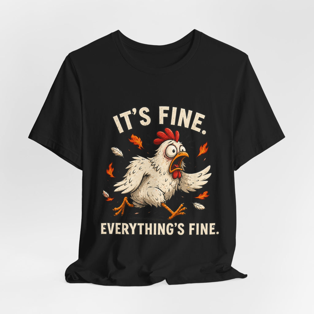It's Fine Everything's Fine Chicken T-Shirt — Funny Sarcastic Graphic Tee
