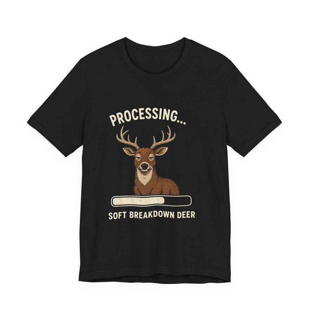 Processing... Soft Breakdown Deer Funny Graphic Tee — Deer Lover Humor Shirt