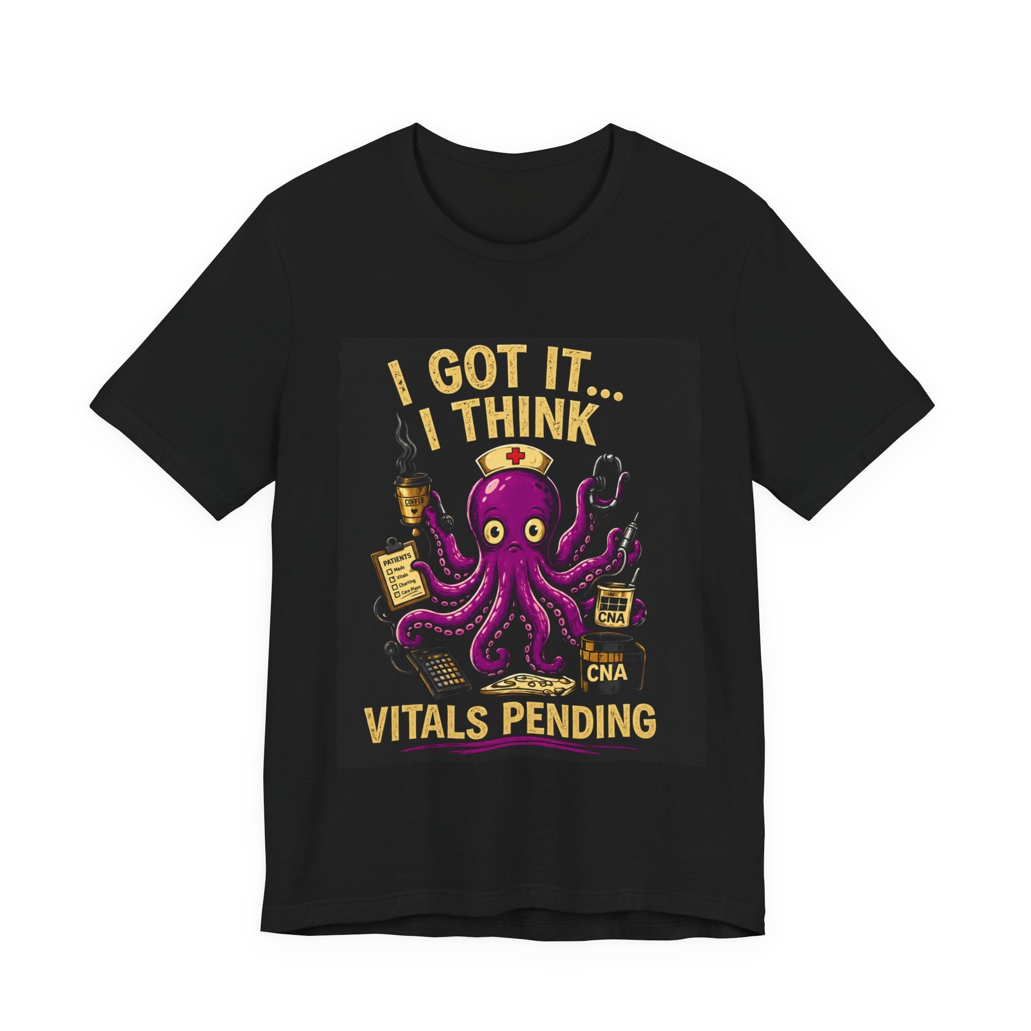 CNA Life Funny T-Shirt - "I Got It... I Think" Vitals Pending | Nurse Humor Tee