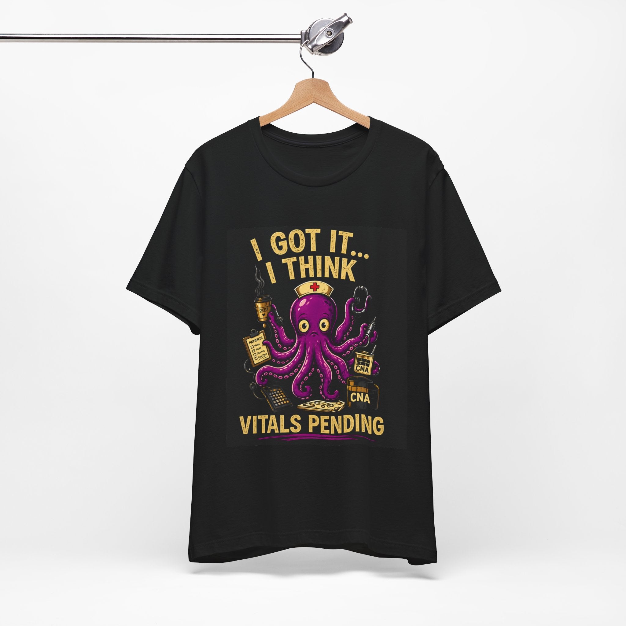 CNA Life Funny T-Shirt - "I Got It... I Think" Vitals Pending | Nurse Humor Tee