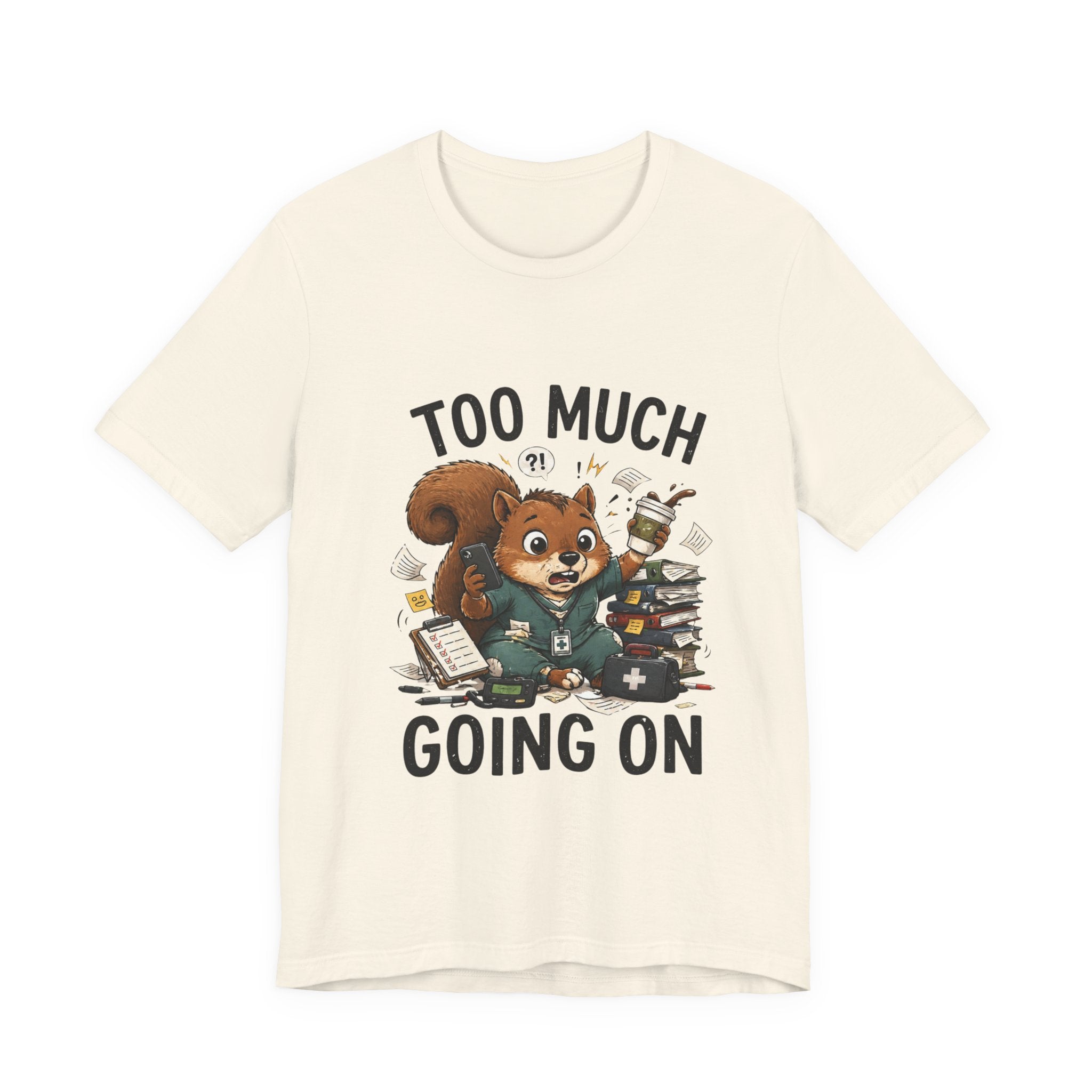 Too Much Going On Squirrel T-Shirt — Cute Overwhelmed Desk Animal Tee